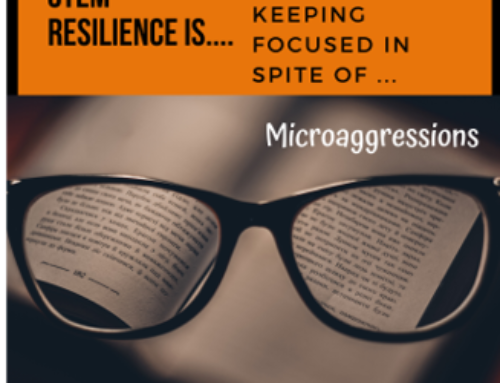 STEM RESILIENCE IS… Staying focused in spite of microaggressions.